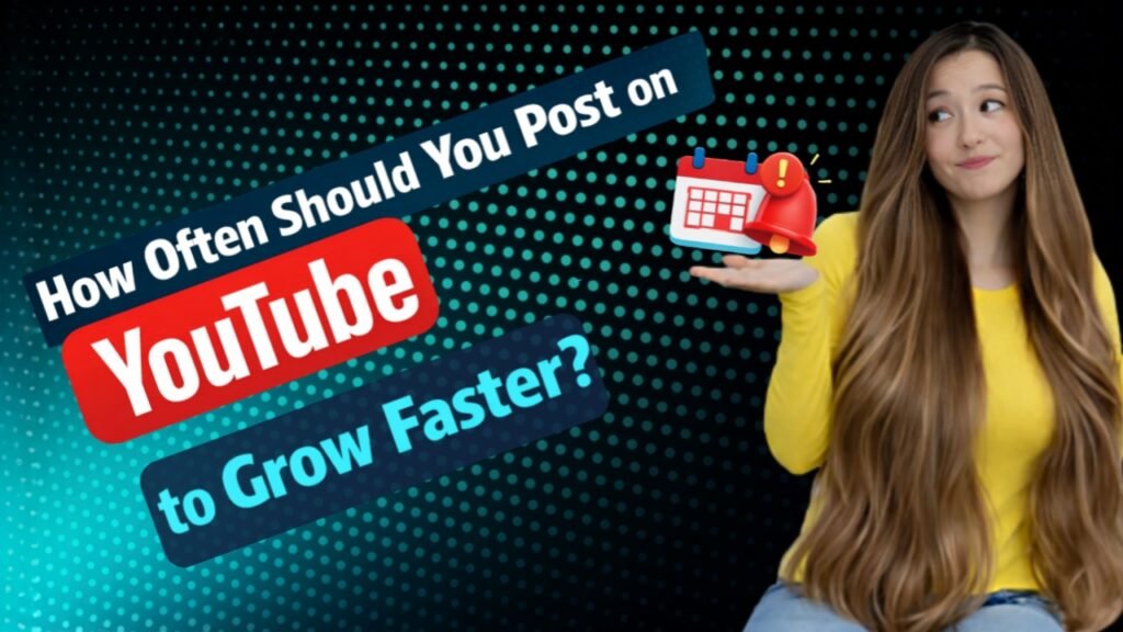 How Often Should You Post on YouTube to Grow Faster?